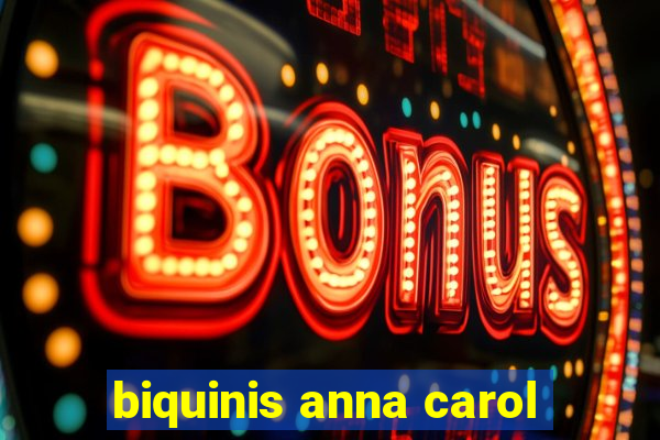 biquinis anna carol